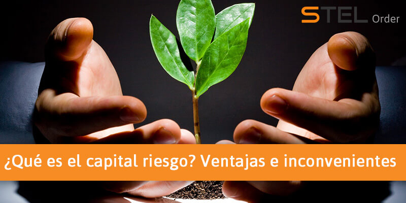 ¿Qué es el Capital Riesgo? Ventajas e Inconvenientes - STEL Order